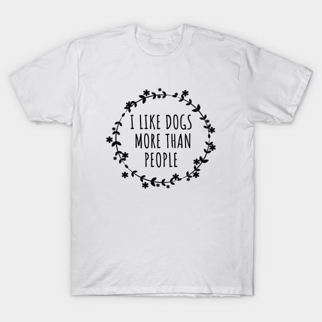 I Like Dogs More Than People T-Shirt by LunaMay